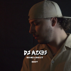 SO MI LIKE IT - EDIT By Mixys