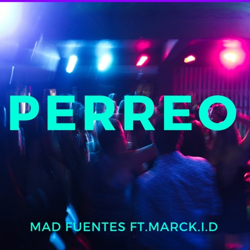 Perreo - Mad Fuentes Ft.MarcK.I.D