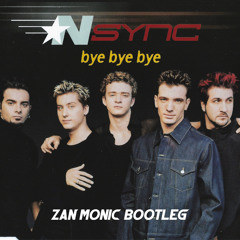NSYNC - Bye Bye Bye (Zan Monic Bootleg)