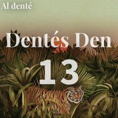 Dentés Den #13