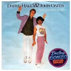 Hall & Oats Ft Chromeo - I Cant Go For That, No Can Do (DeeJay Gonzo Bootleg Remix)