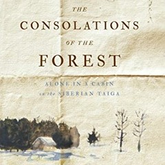 ( w7D7S ) The Consolations of the Forest: Alone in a Cabin on the Siberian Taiga by  Sylvain Tesson