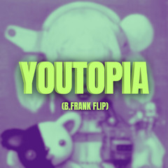 YOUtopia (b.frank. Flip)