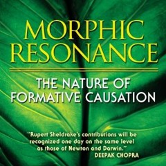 Download pdf Morphic Resonance: The Nature of Formative Causation by  Rupert Sheldrake