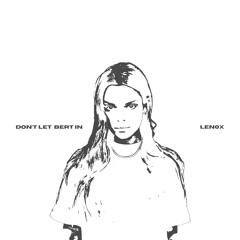 PREMIERE: LEN0X – Don't Let Bert In