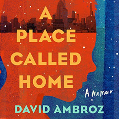 READ EPUB 🗸 A Place Called Home: A Memoir by  David Ambroz,David Ambroz,Legacy Lit [