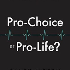 ✔️ [PDF] Download Pro-Choice or Pro-Life?: Examining 15 Pro-Choice Claims: What Do Facts & Commo