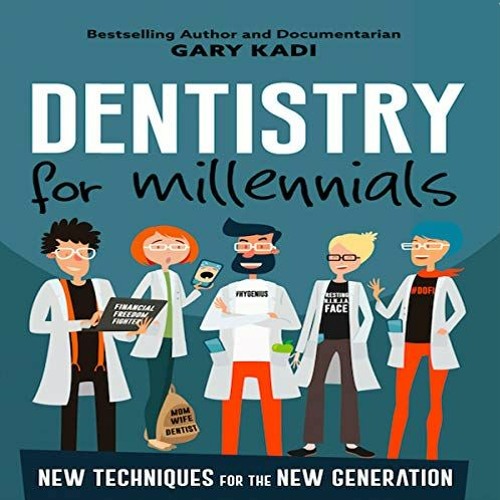 Access KINDLE PDF EBOOK EPUB Dentistry for Millennials by  Gary Kadi,Victoria Villarr