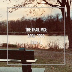 The Trail Mix: April 2020 (Side A)