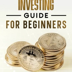 [eBook  PDF] Cryptocurrency Investing Guide for Beginners ; Learn the Basics of How to Buy and