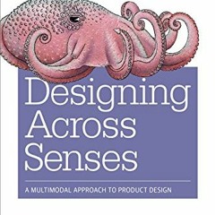 Read PDF EBOOK EPUB KINDLE Designing Across Senses: A Multimodal Approach to Product Design by  Chri