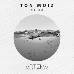 Ton Moiz - Agua (Artema Recordings)