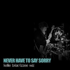 Never Have To Say Sorry