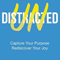 [READ] EPUB 💘 Undistracted: Capture Your Purpose. Rediscover Your Joy. by  Bob Goff