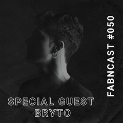 fabNcast #050 - Special Guest Mix - Bryto