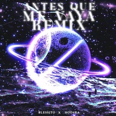 antes que me vaya RMX w/@blessitodailys