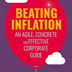 READ [EPUB KINDLE PDF EBOOK] Beating Inflation: An Agile, Concrete and Effective Corp