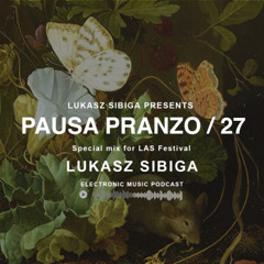 #27 Pausa Pranzo - Lukasz Sibiga special mix for LAS Festival