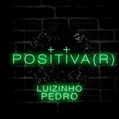 Positiva(r) | Pedro Marcello & Luizinho (Ladeira Homestudio)