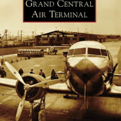 [READ] EPUB 📧 Grand Central Air Terminal (CA) (Images of Aviation) by  John Underwoo