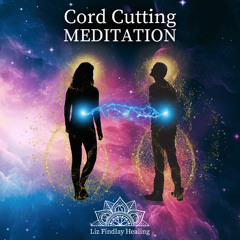 Cord Cutting Meditation