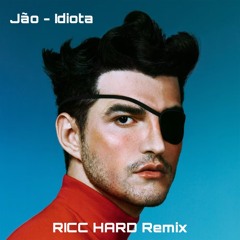 Jão - Idiota (RICC HARD Remix) [FREE DOWNLOAD]