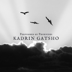 Kadrin Gatsho By PHOENIXES (JNW STUDIO PRODUCTION)