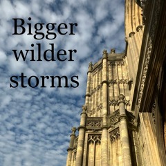 Bigger Wilder Storms