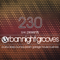 Urban Night Grooves 230 by S.W. *Soulful Deep Jackin' Garage House Business*