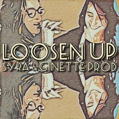 LOOSEN UP - Syra & Ginette Prod