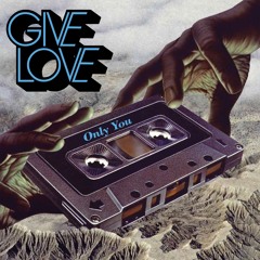 GIVE LOVE - Only You