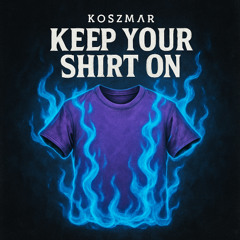 Koszmar - Keep your shirt on [FREE DL]