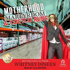 Read KINDLE 💖 Motherhood Martyrdom & Costco Runs by  Whitney Dineen,Lila Winters,Tan