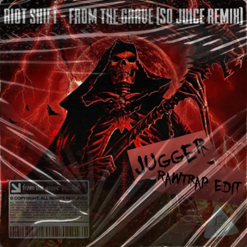 Riot Shift - From The Grave (So Juice Remix) (Jugger Rawtrap Edit)