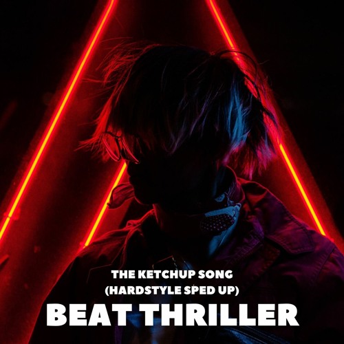 Stream THE KETCHUP SONG HARDSTYLE SPED UP by BEAT THRILLER Listen