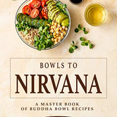 Get EPUB 💌 Bowls to Nirvana: A Master Book of Buddha Bowl Recipes by  Ivy Hope PDF E