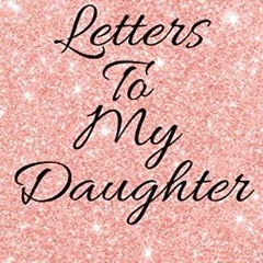 ❤read✔ Letters To My Daughter: Guide Journal To Write In (My Life Stories, My Past