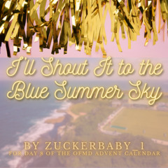 I'll Shout It to the Blue Summer Sky