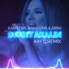 Demet Akalin - Karistiricam O Uykularini (KAY C REMIX)