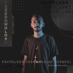 Faithless - Insomnia ( A X L Remix )[ FREE DOWNLOAD ]