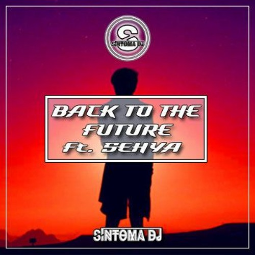 Síntoma Ft. Sehya - BACK TO THE FUTURE -S076- [FREE DOWNLOAD]