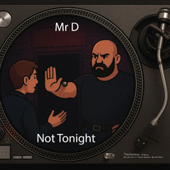 Mr D - Not Tonight