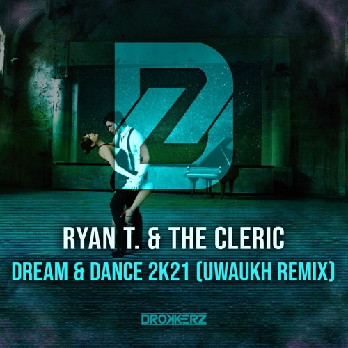 Ryan T. & The Cleric - Dream & Dance 2k21 (Uwaukh Remix)