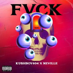 FUCK U, I HATE U - Ku$hboy604 x Neville