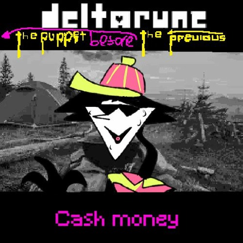 [Deltarune: The Puppet Before The Previous Puppet] - Cash money