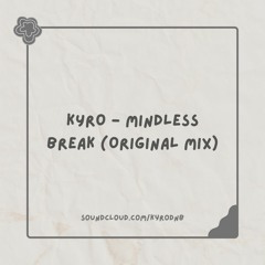 KYRO - Mindless Break (Original Mix)