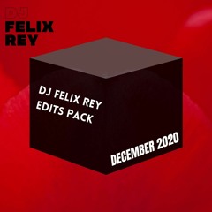DJ FELIX REY EDITS PACK DECEMBER 2020