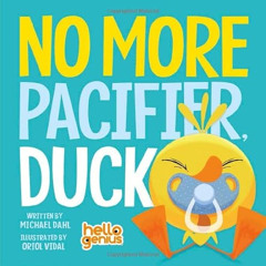 FREE EPUB 📬 No More Pacifier, Duck (Hello Genius) by  Michael Dahl &  Oriol Vidal [P