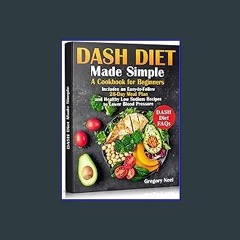#^DOWNLOAD 📖 Dash Diet Made Simple: A Cookbook for Beginners. Includes an Easy-to-Follow 28-Day Me