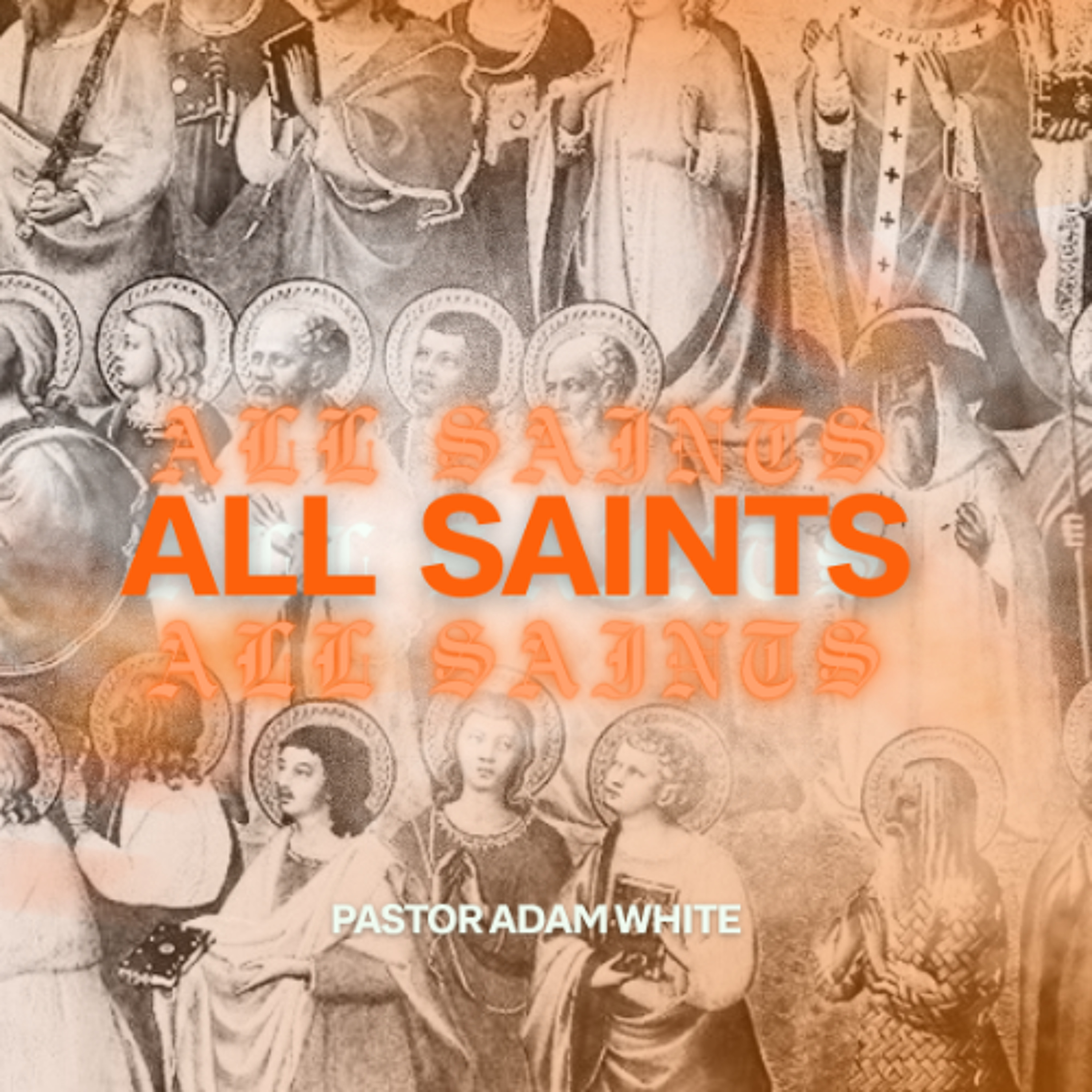 ALL SAINTS | Pastor Adam White